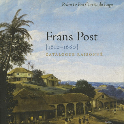 Frans Post 1612-1680: Catalogue Raisonne