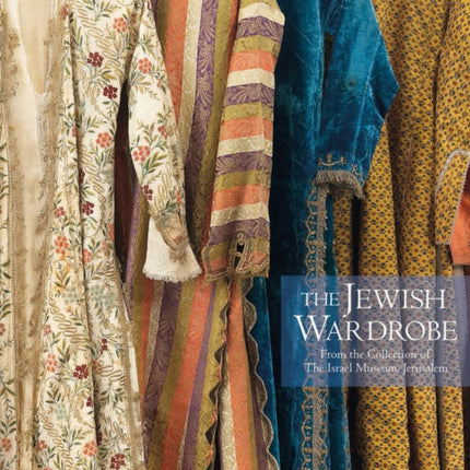 The Jewish Wardrobe: From the Collection of The Israel Museum, Jerusalem