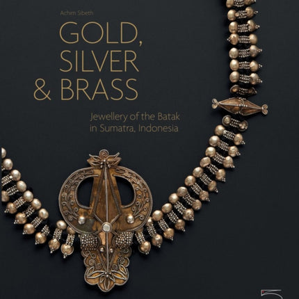 Gold, Silver & Brass: Jewellery of the Batak in