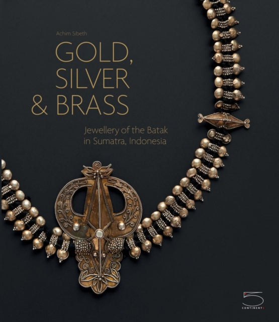 Gold, Silver & Brass: Jewellery of the Batak in Sumatra, Indonesia