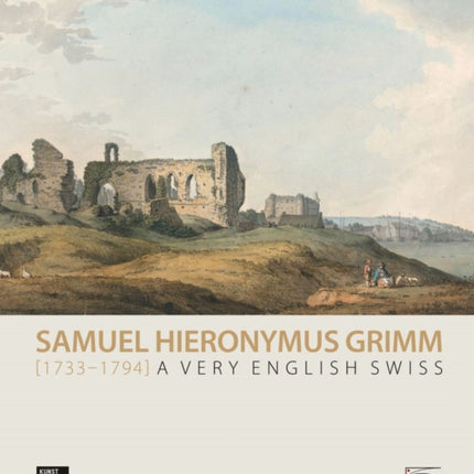 Samuel Hieronymus Grimm (1733-1794): A Very English Swiss