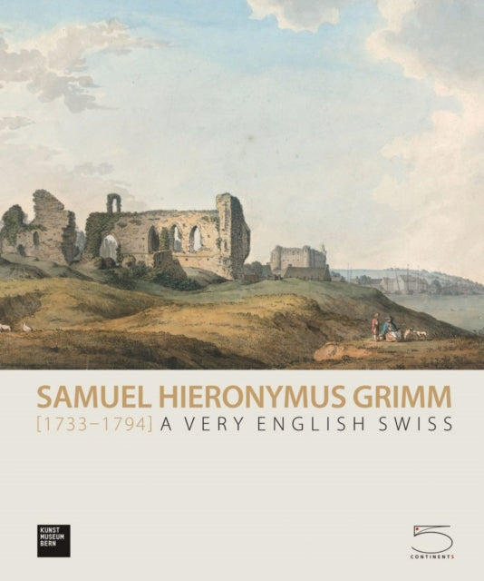 Samuel Hieronymus Grimm (1733-1794): A Very English Swiss