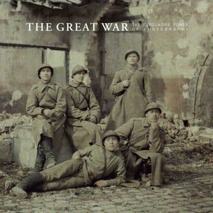 The Great War – The Persuasive Power of Photography