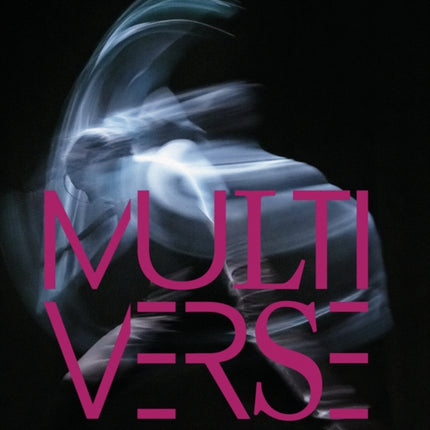 Multiverse: Art, Dance, Design, Technology. Emergent Creation