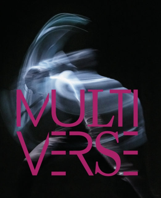 Multiverse: Art, Dance, Design, Technology. Emergent Creation