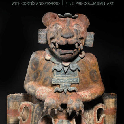 Traveling with Cortes and Pizarro: Discovering Fine Pre-Columbian Art