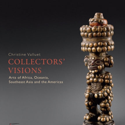 Collectors' Visions: Arts of Africa, Oceania, Southeast Asia and the Americas