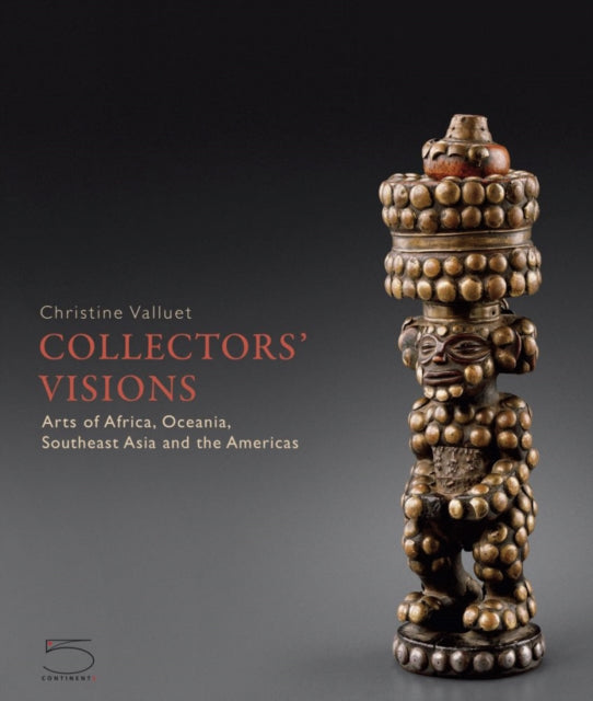 Collectors' Visions: Arts of Africa, Oceania, Southeast Asia and the Americas