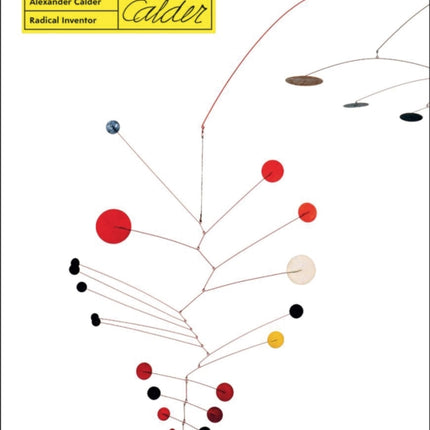 Alexander Calder. Radical Inventor