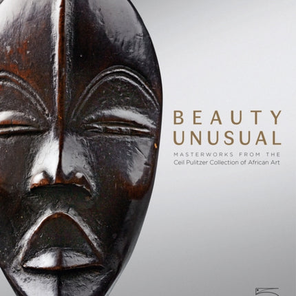 Beauty Unusual: Masterworks from the Ceil Pulitzer Collection of African Art