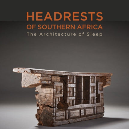 Headrests of Southern Africa: The architecture of sleep - KwaZulu-Natal, Eswatini and Limpopo