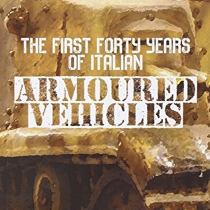 The first forty years of italian armoured vehicles