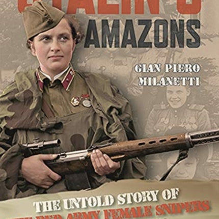 Stalin’s Amazons: The Untold Story of the Red Army Female Snipers in Wolrd War Two