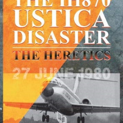 The IH 870 Ustica Disaster: The Heretics