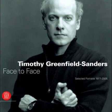 Timothy Greenfield-Sanders: Face to Face: Selected Portraits 1977-2005