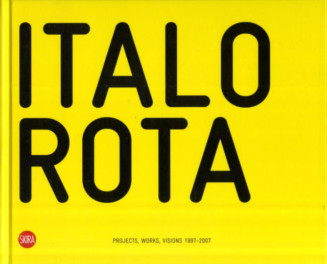 Italo Rota: Projects, Works, Visions 1997-2007