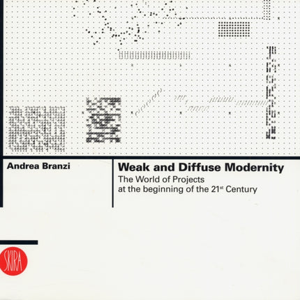 Weak and Diffuse Modernity The World of Projects at the Beginning of the 21st Century Skira Architecture Library