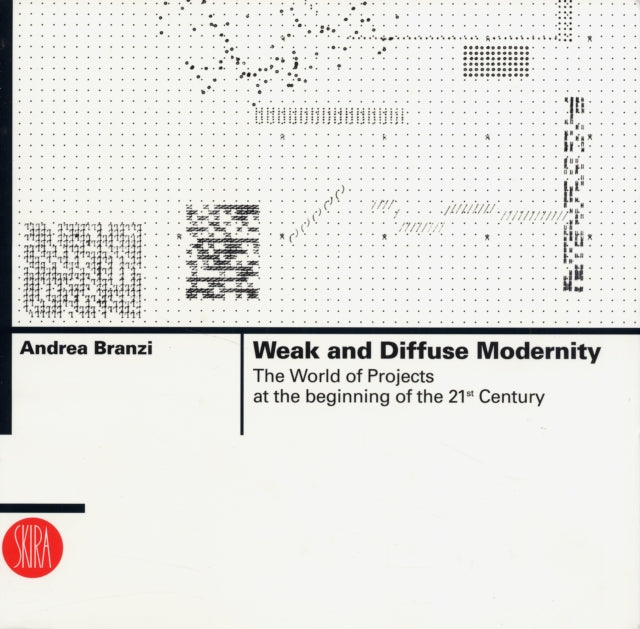 Weak and Diffuse Modernity The World of Projects at the Beginning of the 21st Century Skira Architecture Library