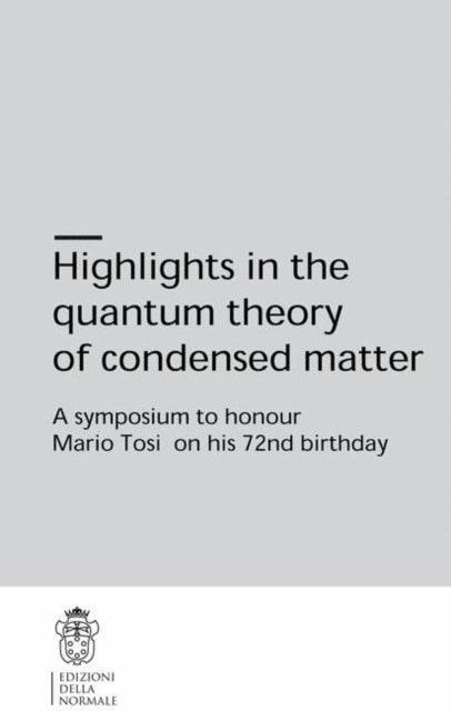 Highlights in the quantum theory of condensed matter: A symposium to honour Mario Tosi on his 72nd birthday