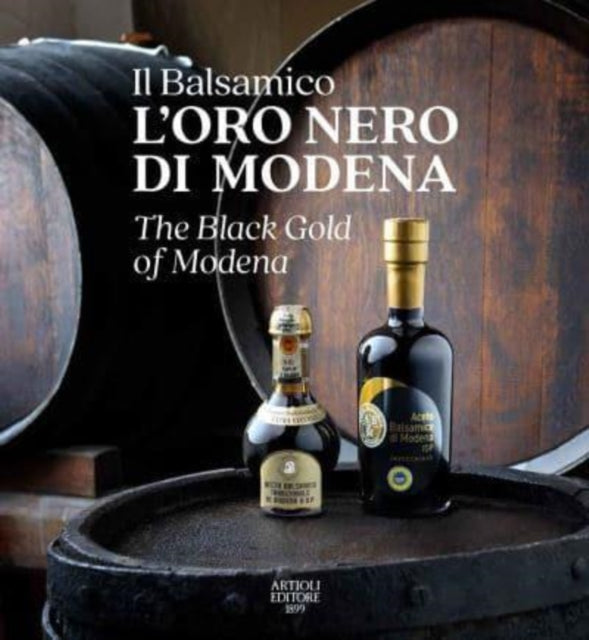 The Black Gold of Modena: The Official Book of Balsamic Vinegar of Modena: 2020