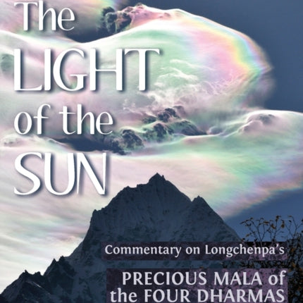 The Light of the Sun: Teachings on Longchenpa's Precious Mala of the Four Dharmas