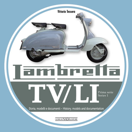 Lambretta TV/Li: Prima Serie - Series I: Storia, Modelli E Documenti/History, Models and Documentation