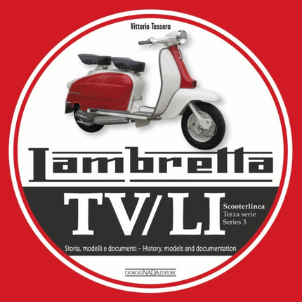 Lambretta Tv/Li Scooterlinea: Terza Serie Storia, Modelli E Ducumenti / Series 3 History, Models and Documentation