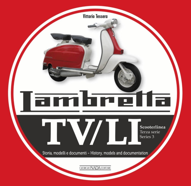 Lambretta Tv/Li Scooterlinea: Terza Serie Storia, Modelli E Ducumenti / Series 3 History, Models and Documentation