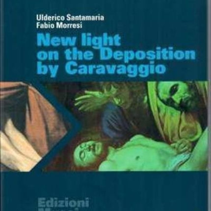 New Light on 'The Deposition' by Caravaggio