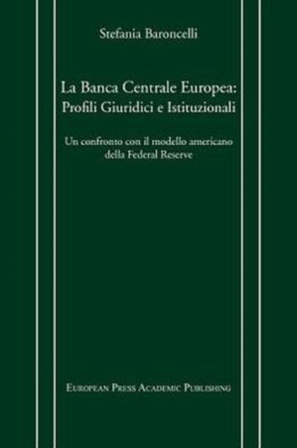La Banca Centrale Europea: Profili Giuridici E Istituzionali. Un Confronto Con Il Modello Americano Della Federal Reserve.