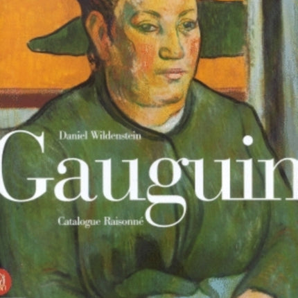 Gauguin : A Savage in the Making: Catalogue Raisonné of the Paintings (1873-1888)