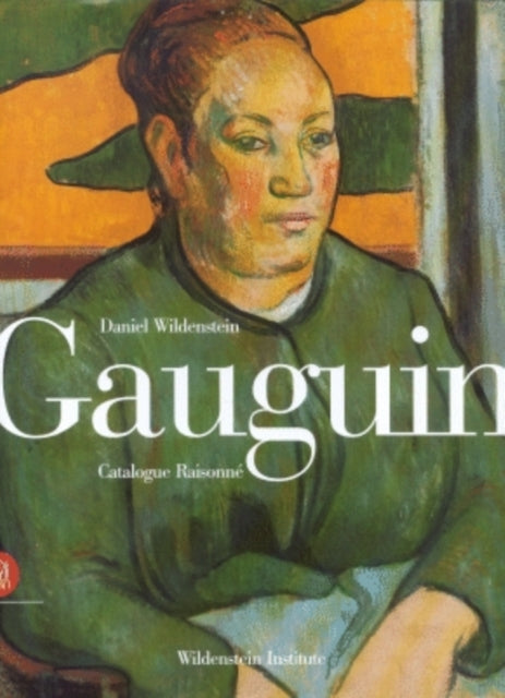 Gauguin : A Savage in the Making: Catalogue Raisonné of the Paintings (1873-1888)