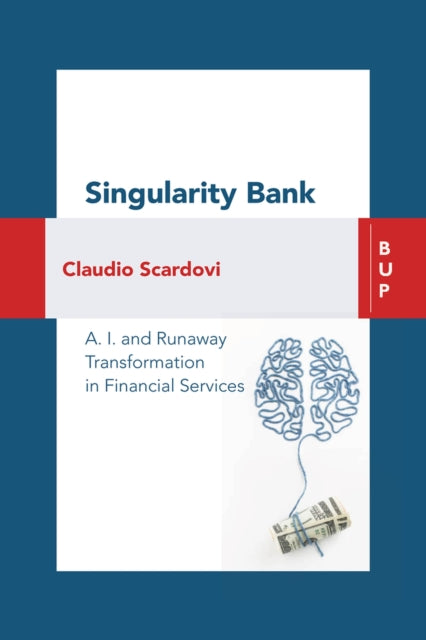 Singularity Bank: A. I. and Runaway Transformation in Financial Services