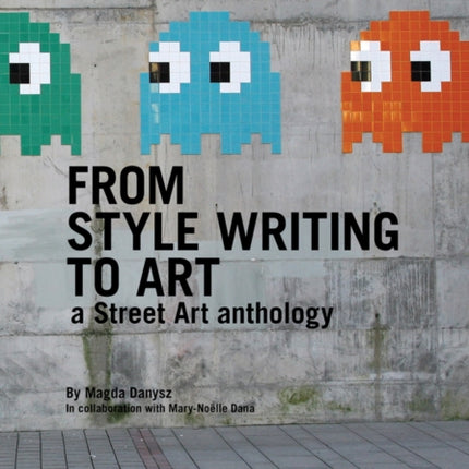 From Style Writing To Art: A Street Art Anthology