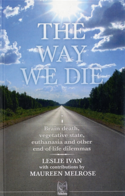 The Way We Die: Brain Death, Vegetative State, Euthanasia, and Other End-of-life Dilemmas