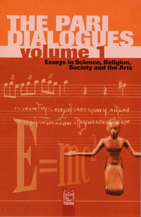 The Pari Dialogues: Essays in Science, Religion, Society and the Arts: v. 1