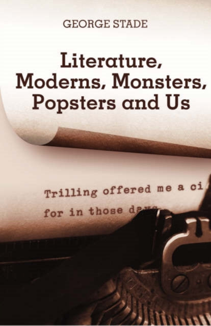 Literature, Moderns, Monsters, Popsters and Us