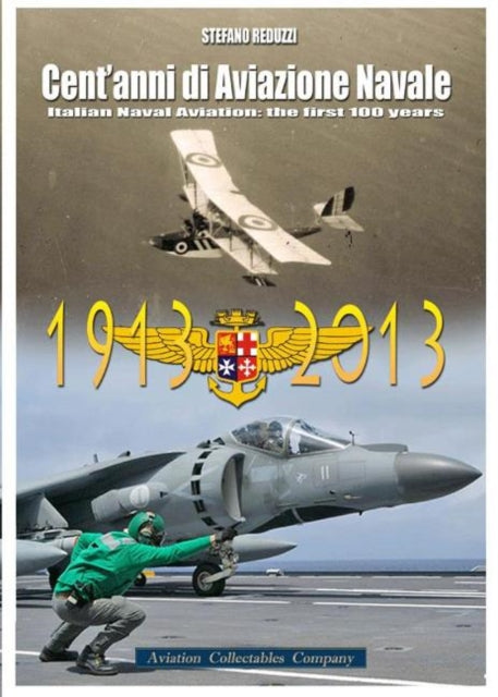 Cent'anni di Aviazione Navale: Italian Naval Aviation: The first 100 years 1913-2013