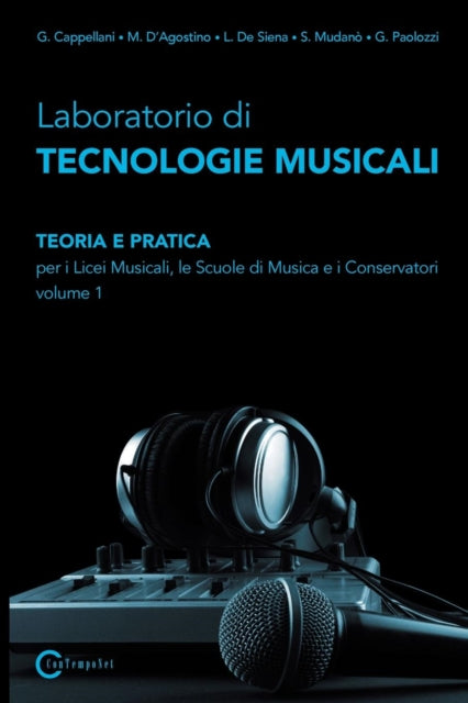 Laboratorio Di Tecnologie Musicali - Teoria E Pratica Per I Licei Musicali, Le Scuole Di Musica E I Conservatori - Volume 1