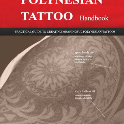 The POLYNESIAN TATTOO Handbook: Practical guide to creating meaningful Polynesian tattoos