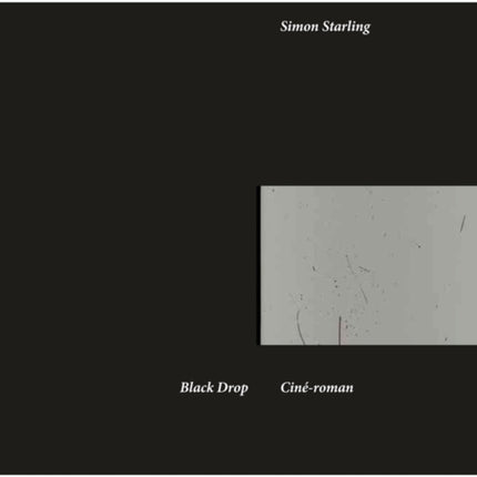 Simon Starling: Black Drop  -  Cine-roman