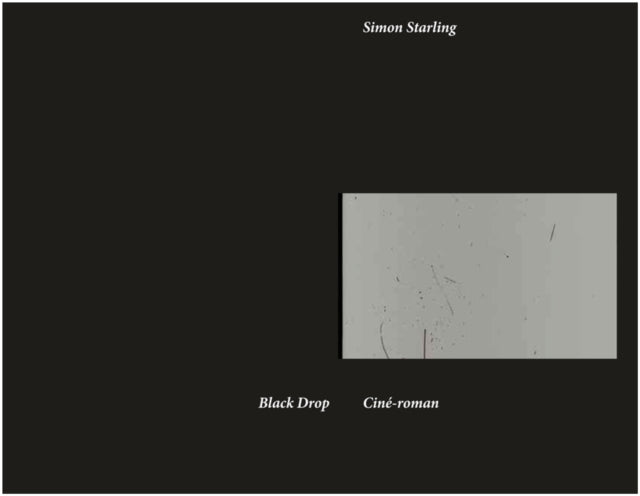 Simon Starling: Black Drop  -  Cine-roman