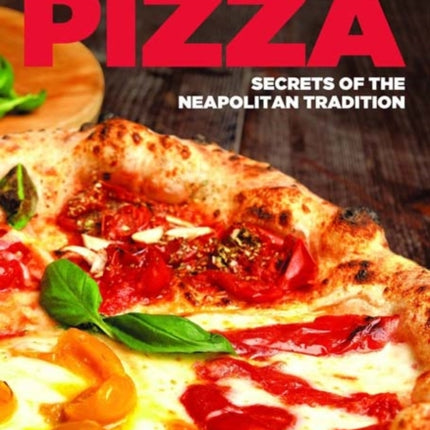 Real Pizza: Secrets of the Neapolitan Tradition