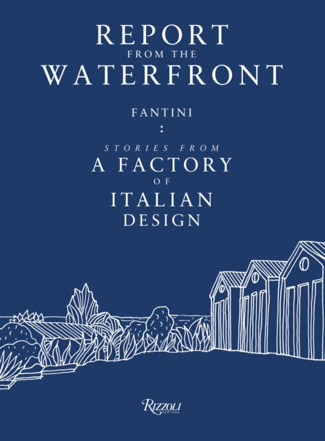 Report from the Waterfront: Fantini: Stories from a Factory of Italian Design