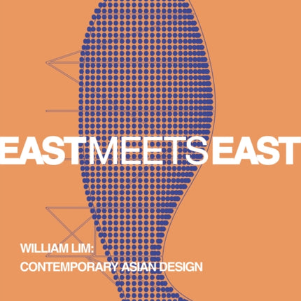 East Meets East : William Lim: The Essence of Asian Design