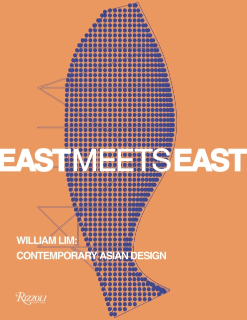 East Meets East : William Lim: The Essence of Asian Design