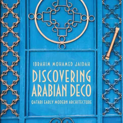 Discovering Arabian Deco: Qatari Early Modern Architecture