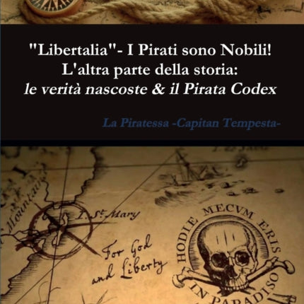 Libertalia  - I Pirati sono Nobili! L'altra parte della storia: le verità nascoste & il Pirata Codex