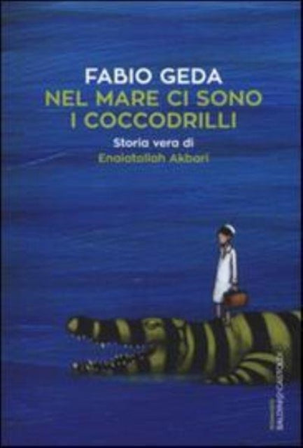 Nel mare ci sono i coccodrilli Storia vera di Enaiatollah Akbari