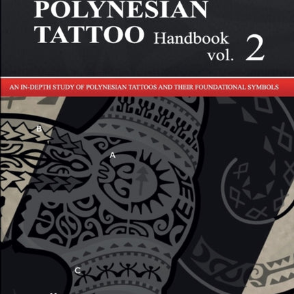 The POLYNESIAN TATTOO Handbook Vol.2: An in-depth study of Polynesian tattoos and their foundational symbols